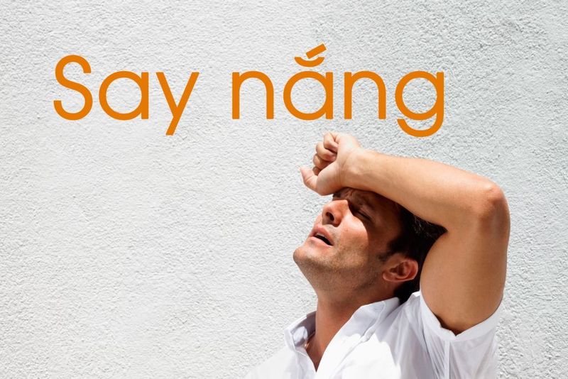 CÁCH ĐỐI PHÓ VỚI TÌNH TRẠNG SAY NẮNG