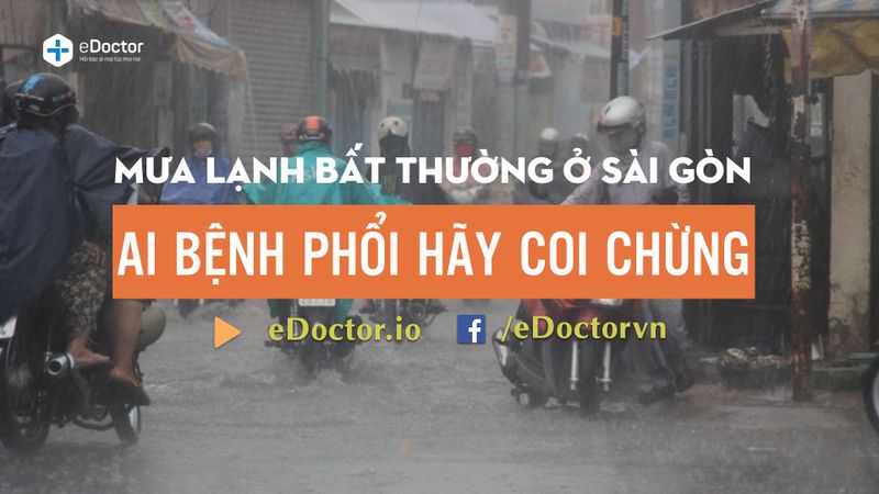 MƯA LẠNH BẤT THƯỜNG, AI BỆNH PHỔI HÃY... COI CHỪNG