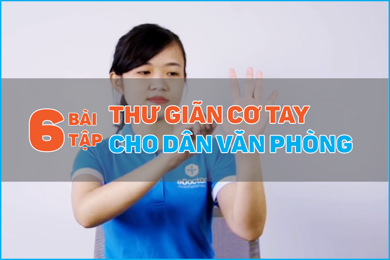 [CLIP] 6 bài tập thư giãn cơ tay cho dân văn phòng