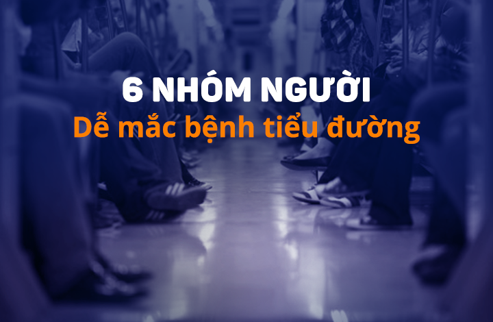 6 nhóm người có nguy cơ cao mắc bệnh tiểu đường