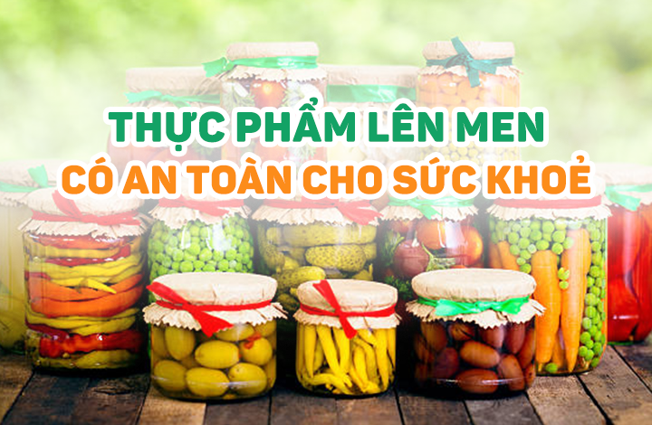 Thực phẩm lên men có an toàn cho sức khỏe?