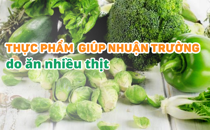 Thực phẩm giúp nhuận trường khi ăn nhiều thịt