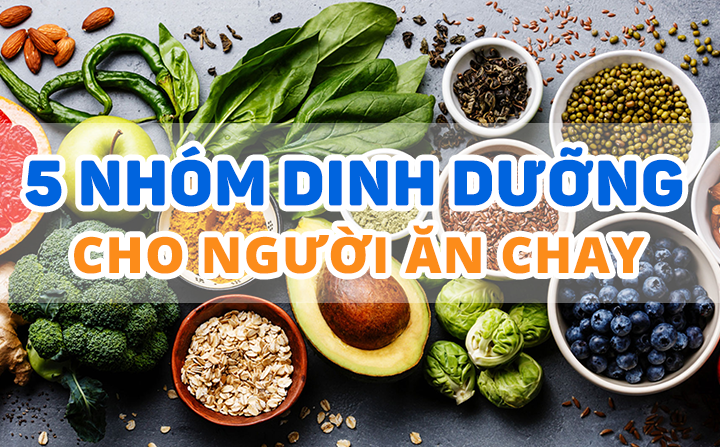 5 nhóm dinh dưỡng vàng cho người ăn chay