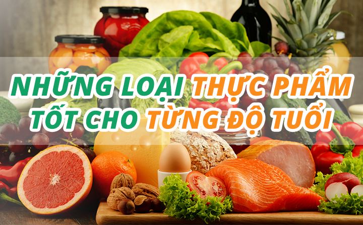 Chọn thực phẩm phù hợp với từng lứa tuổi