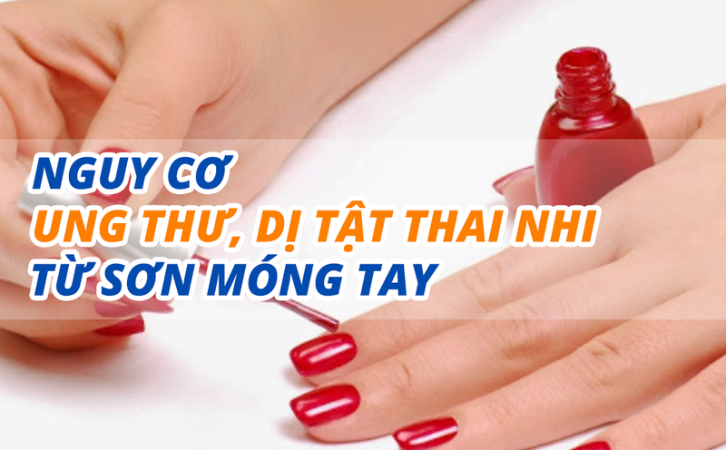 Nguy cơ ung thư, dị tật thai nhi từ sơn móng tay