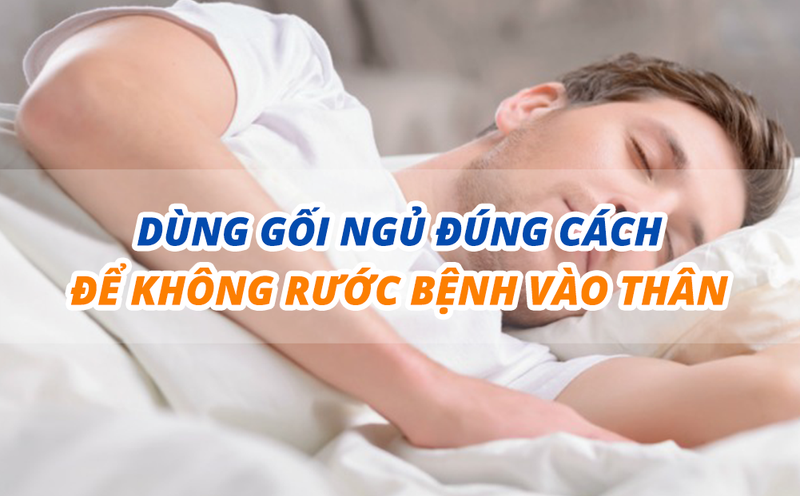 Dùng gối ngủ đúng cách để không rước bệnh vào thân