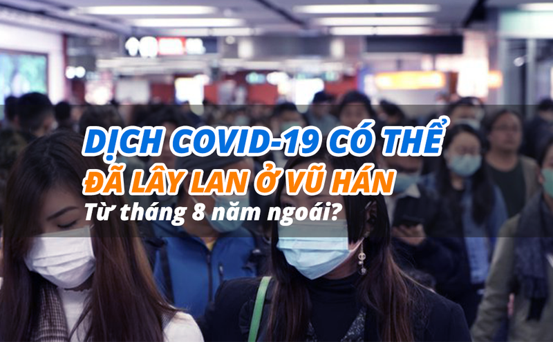 Dịch COVID-19 có thể đã lây lan ở Vũ Hán từ tháng 8 năm ngoái?