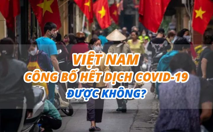 Việt Nam công bố hết dịch COVID-19 được không?