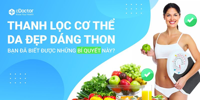 Thanh lọc cơ thể, loại bỏ độc tố