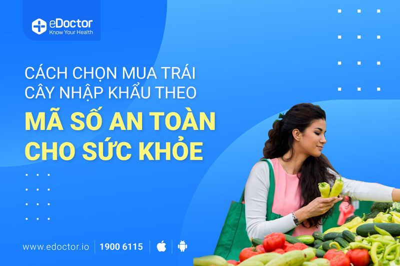 Cách chọn trái cây nhập khẩu theo mã số, an toàn cho cả nhà