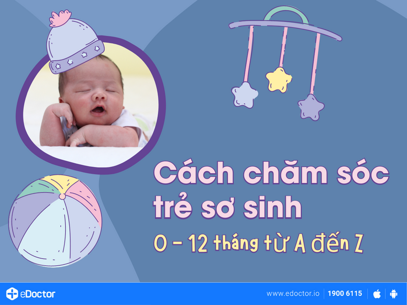 Cách chăm sóc trẻ sơ sinh 0 - 12 tháng từ A đến Z